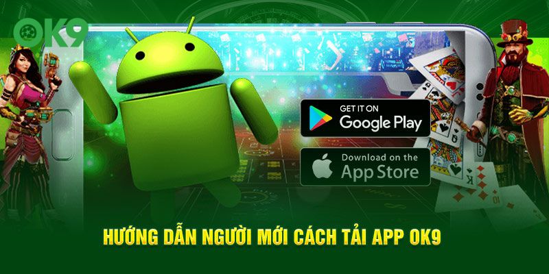 Hướng dẫn người mới cách tải app OK9