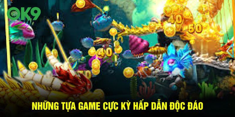 Những tựa game cực kỳ hấp dẫn độc đáo